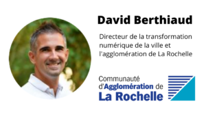 Témoignage de David Berthiaud Directeur de la transformation numérique Ville et agglomération de La Rochelle