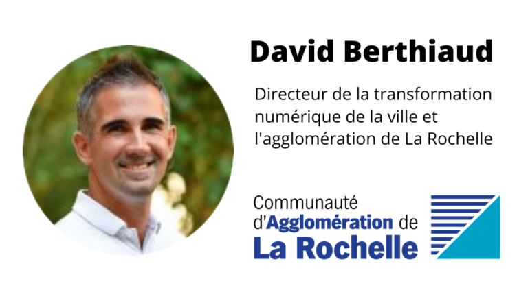 Témoignage de David Berthiaud Directeur de la transformation numérique Ville et agglomération de La Rochelle